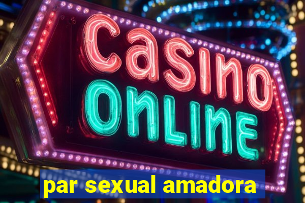 par sexual amadora